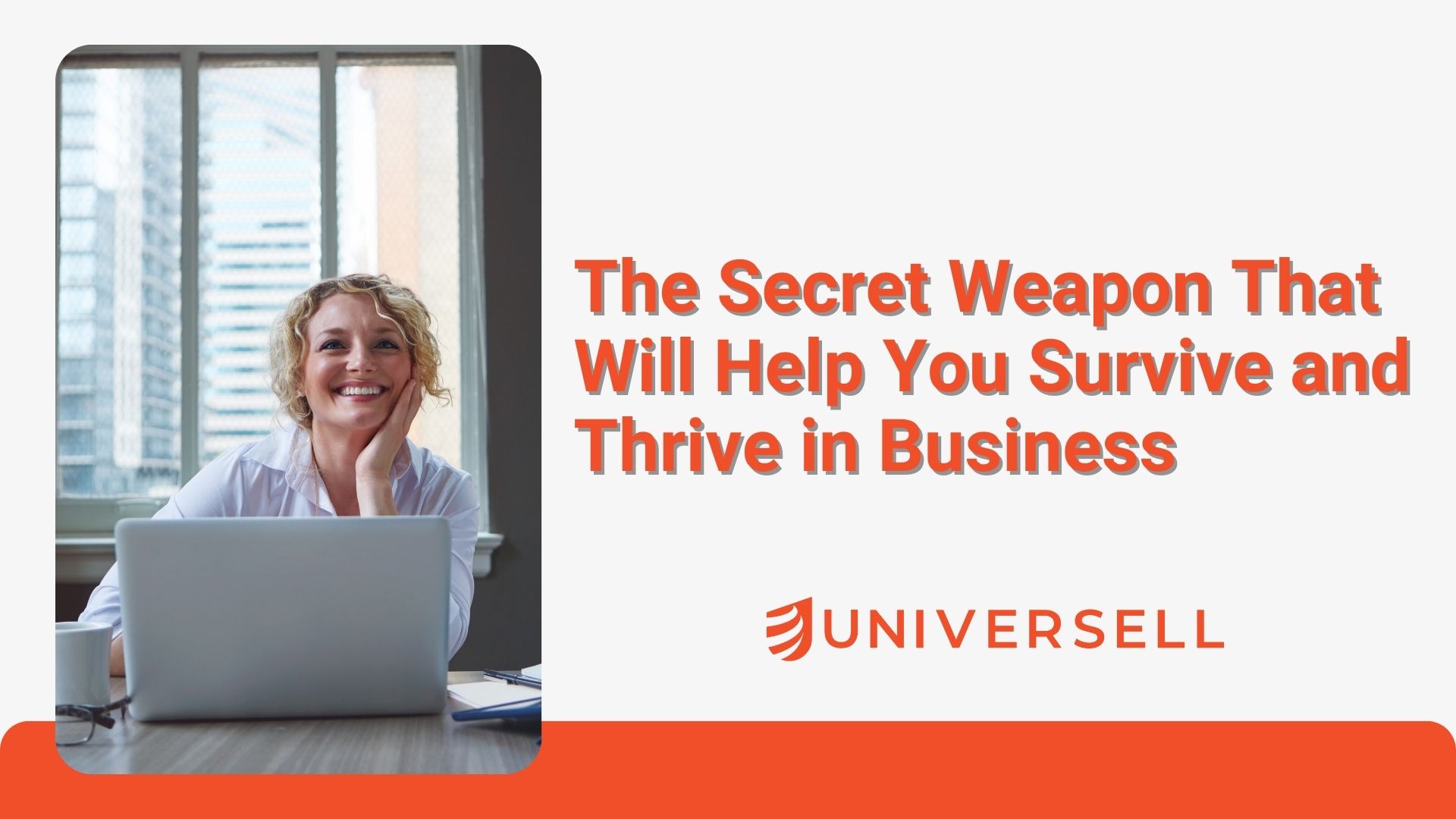 The Secret Weapon That Will Help You Survive and Thrive in Business